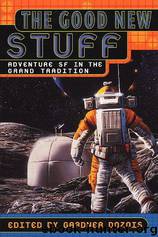 The Good New Stuff: Adventure SF in the Grand Tradition by Gardner Dozois