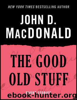 The Good Old Stuff by John D. MacDonald