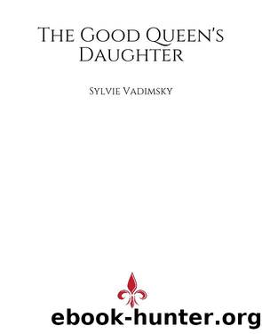 The Good Queen's Daughter by Sylvie Vadimsky