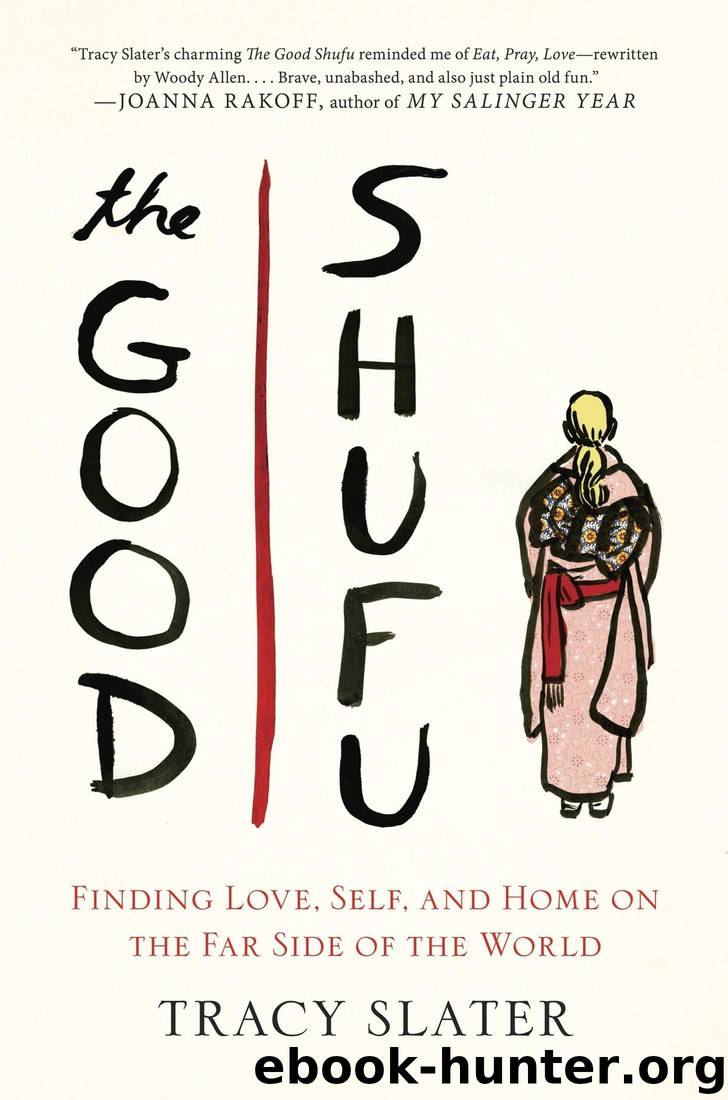 The Good Shufu: Finding Love, Self, and Home on the Far Side of the World by Tracy Slater