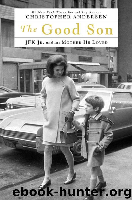 The Good Son_JFK Jr. and the Mother He Loved by Christopher Andersen