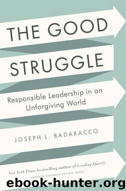 The Good Struggle: Responsible Leadership in an Unforgiving World by Joseph L. Badaracco Jr