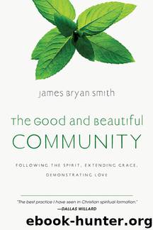 The Good and Beautiful Community by James Bryan Smith