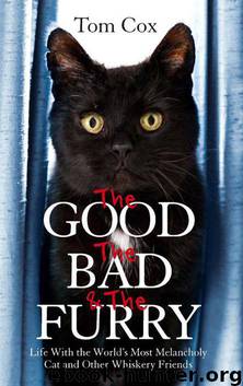 The Good, The Bad and The Furry: Life with the World's Most Melancholy Cat and Other Whiskery Friends by Cox Tom