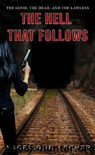 The Good, The Dead & The Lawless (Book 2): The Hell That Follows by Archer Angelique