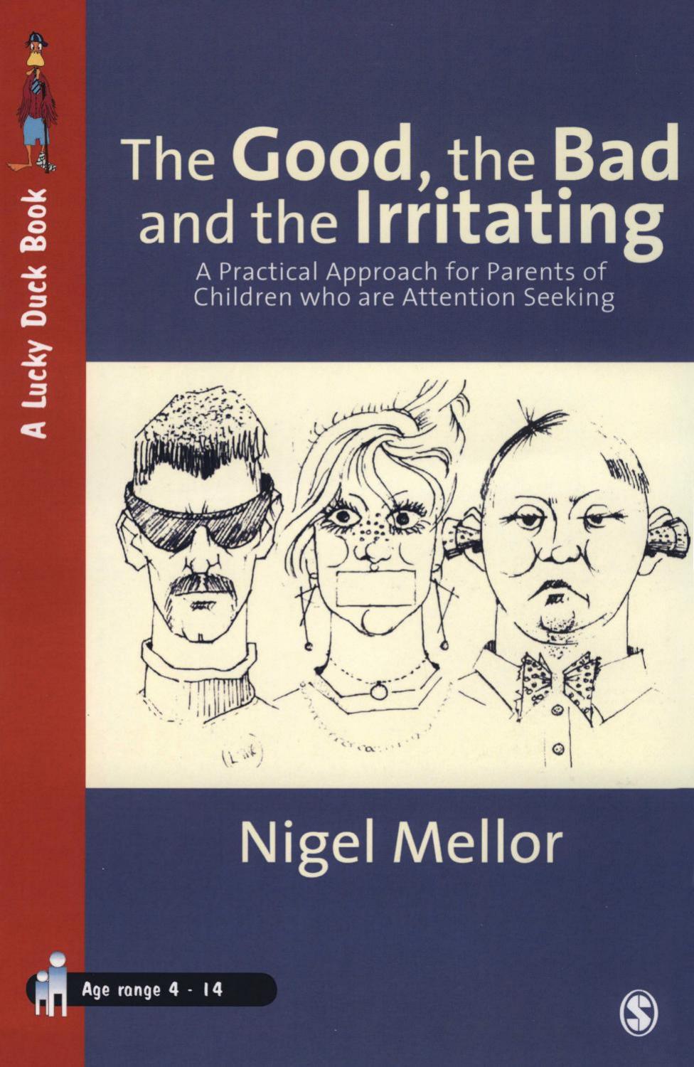 The Good, the Bad and the Irritating : A Practical Approach for Parents of Children Who Are Attention Seeking by Nigel Mellor