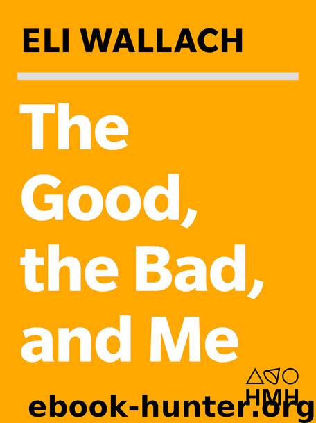 The Good, the Bad, and Me by Eli Wallach