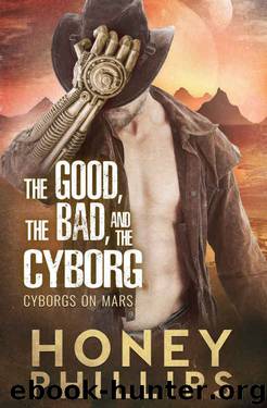 The Good, the Bad, and the Cyborg by Honey Phillips