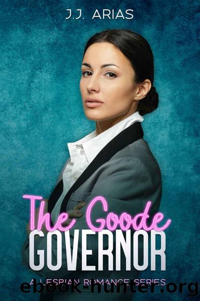 The Goode Governor: A Lesbian Romance Series by J.J. Arias