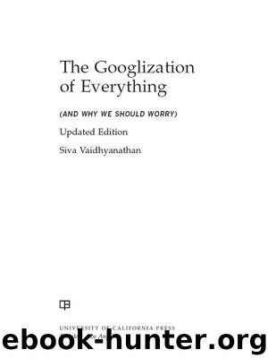 The Googlization of Everything by Siva Vaidhyanathan