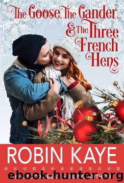 The Goose, the Gander, & the Three French Hens by Robin Kaye