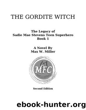 The Gordite Witch the Legacy of Sadie Mae Stevens Teen Superhero Book 1 by Max W. Miller