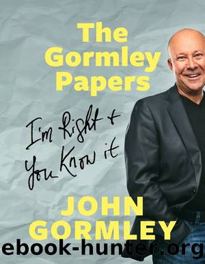 The Gormley Papers: I'm Right & You Know It by John Gormley