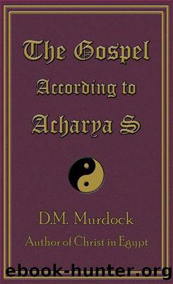 The Gospel According to Acharya S by Acharya S & D.M. Murdock