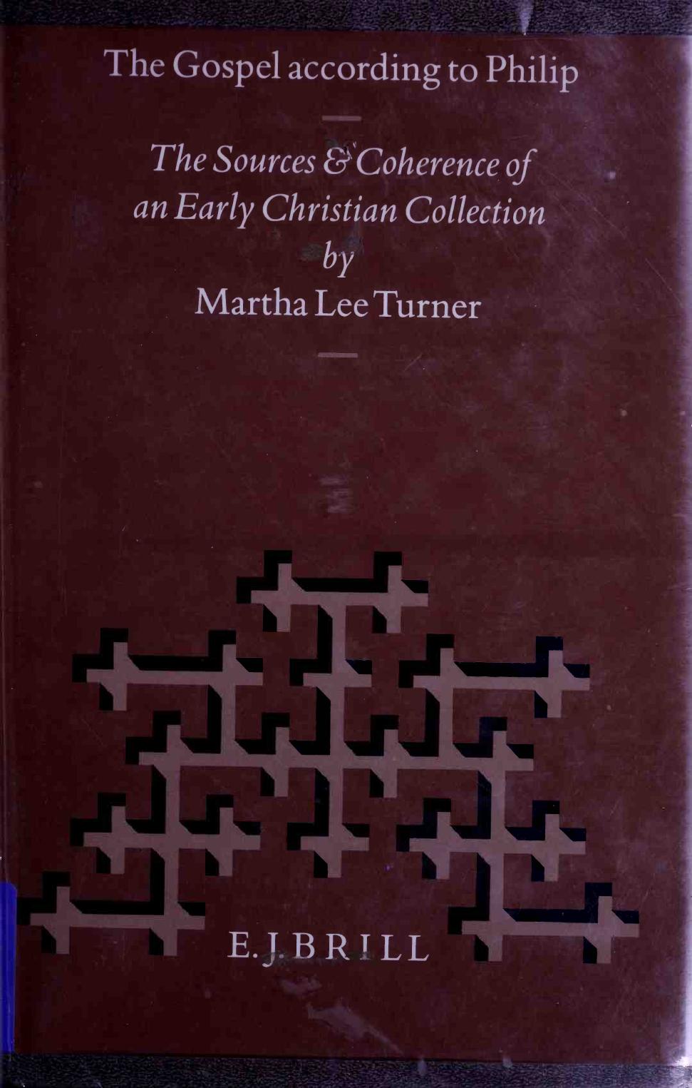 The Gospel According to Philip: The Sources and Coherence of an Early Christian Collection by Martha Lee Turner