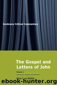 The Gospel and Letters of John, Volume 1: Introduction, Analysis, and Reference (The Eerdmans Critical Commentary) by Urban C. von Wahlde