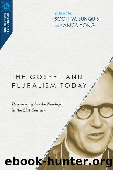 The Gospel and Pluralism Today: Reassessing Lesslie Newbigin in the 21st Century (Missiological Engagements) by Scott W. Sunquist