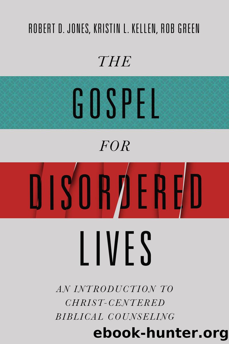 The Gospel for Disordered Lives by Robert D. Jones & Kristin L. Kellen & Rob Green