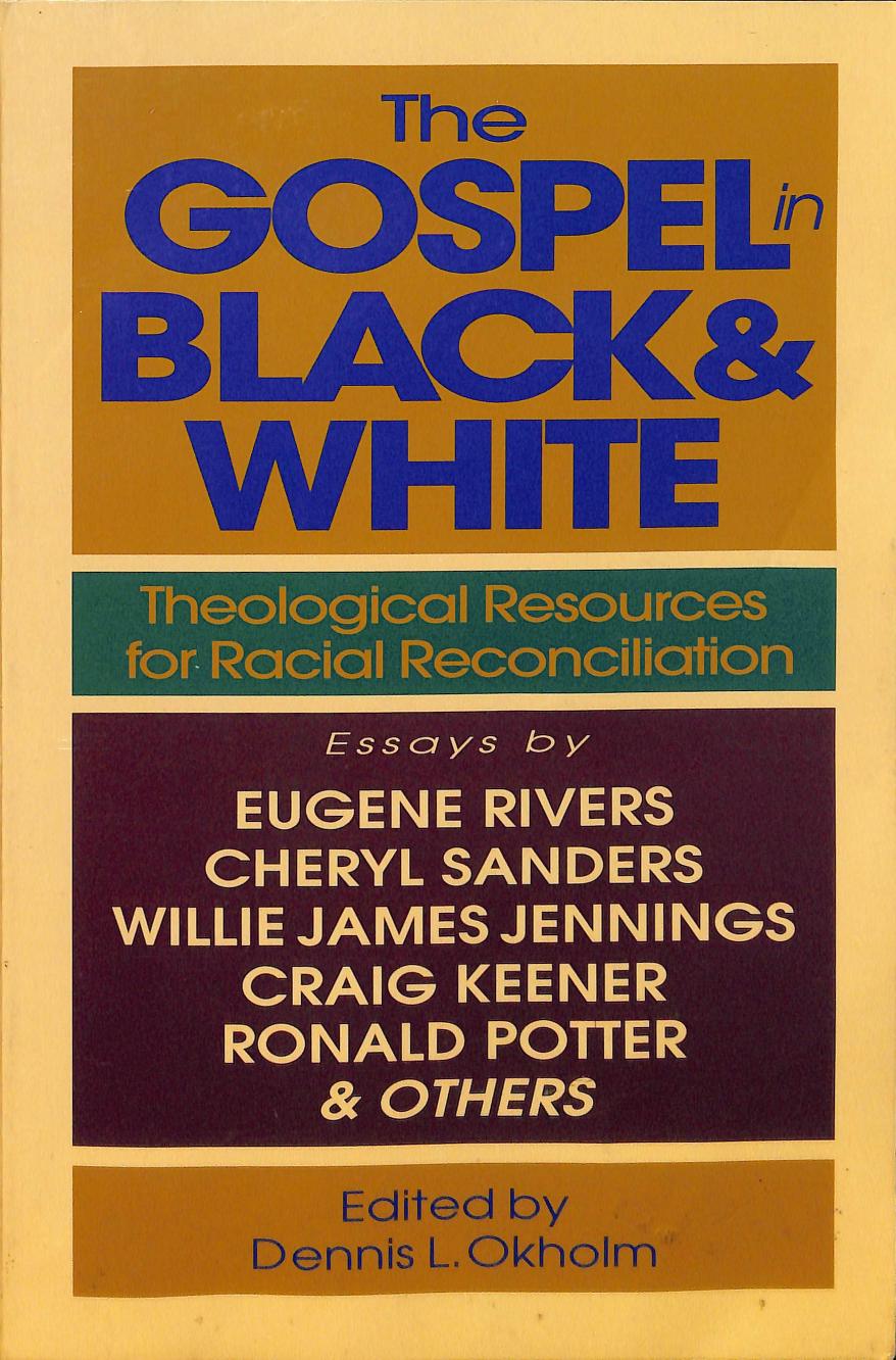 The Gospel in Black & White: Theological Resources for Racial Reconciliation by Dennis L. Okholm (editor)