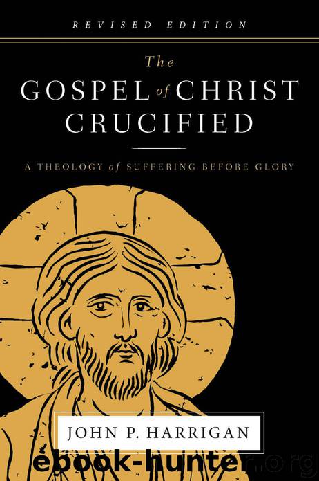 The Gospel of Christ Crucified: A Theology of Suffering before Glory by John P. Harrigan