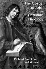 The Gospel of John and Christian Theology by Richard Bauckham;Carl Mosser