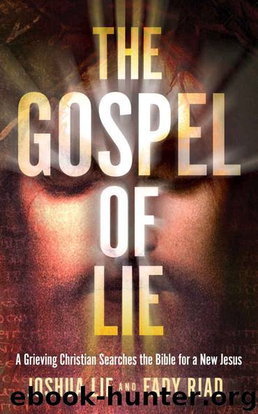 The Gospel of Lie: A Grieving Christian Searches the Bible for a New Jesus by Lie Joshua & Riad Fady