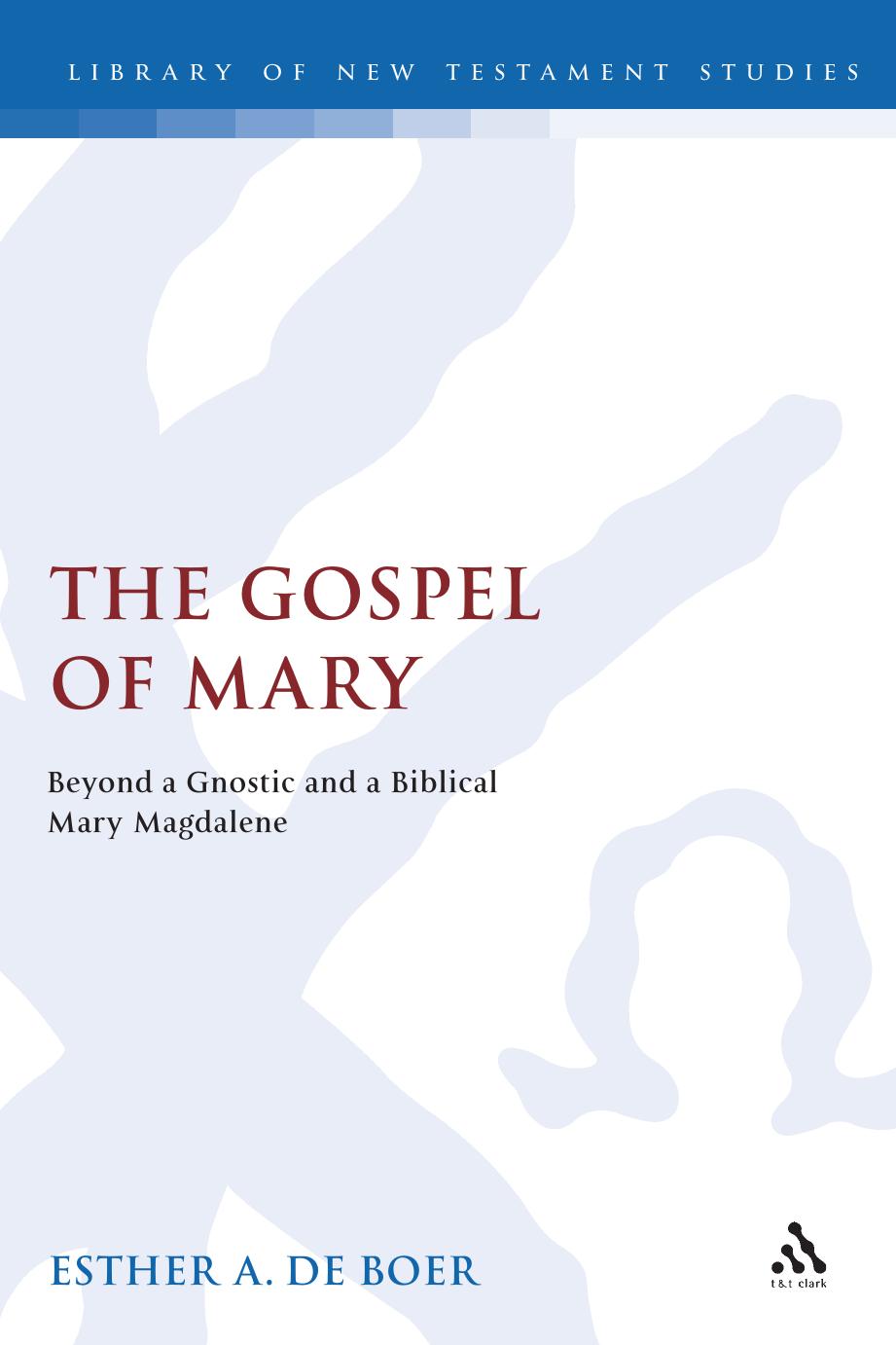 The Gospel of Mary : beyond a gnostic and a biblical Mary Magdalene by Saint. Mary Magdalene; Boer Esther de