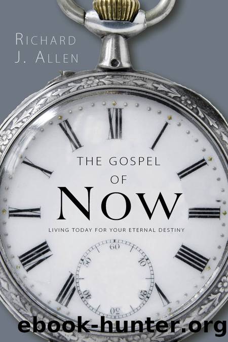The Gospel of Now by Richard J. Allen
