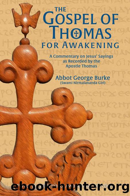 The Gospel of Thomas for Awakening: A Commentary on Jesus' Sayings as Recorded by the Apostle Thomas by Abbot George Burke (Swami Nirmalananda Giri)