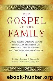 The Gospel of the Family: Going Beyond Cardinal Kasper's Proposal in the Debate on Marriage, Civil Re-Marriage and Communion in the Church by Stephan Kampowski & Juan José Pérez-Soba