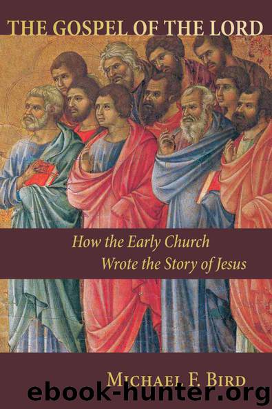 The Gospel of the Lord: How the Early Church Wrote the Story of Jesus by Bird Michael F