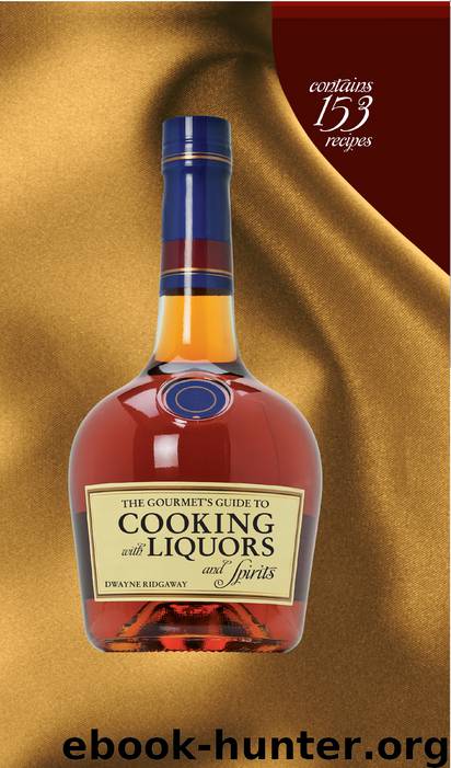 The Gourmet's Guide to Cooking with Liquors and Spirits by Dwayne Ridgaway
