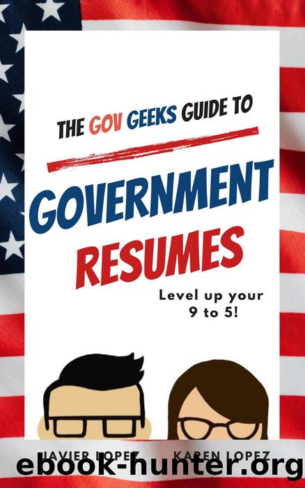 The Gov Geeks Guide to Government Resumes by Javier Lopez & Karen Lopez