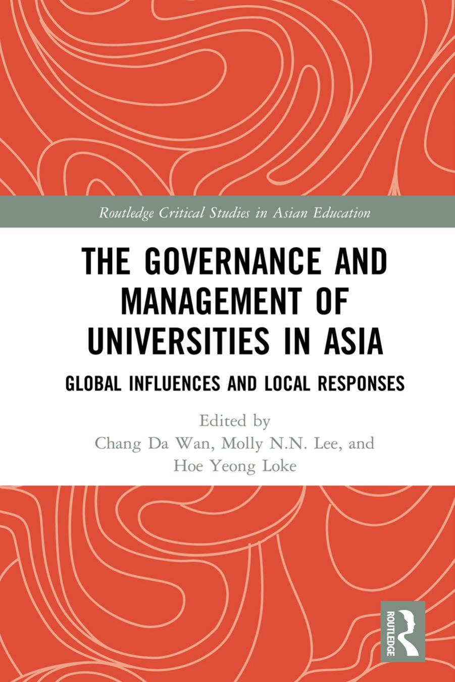 The Governance and Management of Universities in Asia: Global Influences and Local Responses by Chang Da Wan (editor) Molly N.N. Lee (editor) Hoe Yeong Loke (editor)