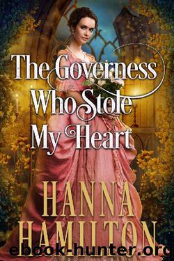 The Governess Who Stole My Heart: A Historical Regency Romance Novel by Hanna Hamilton