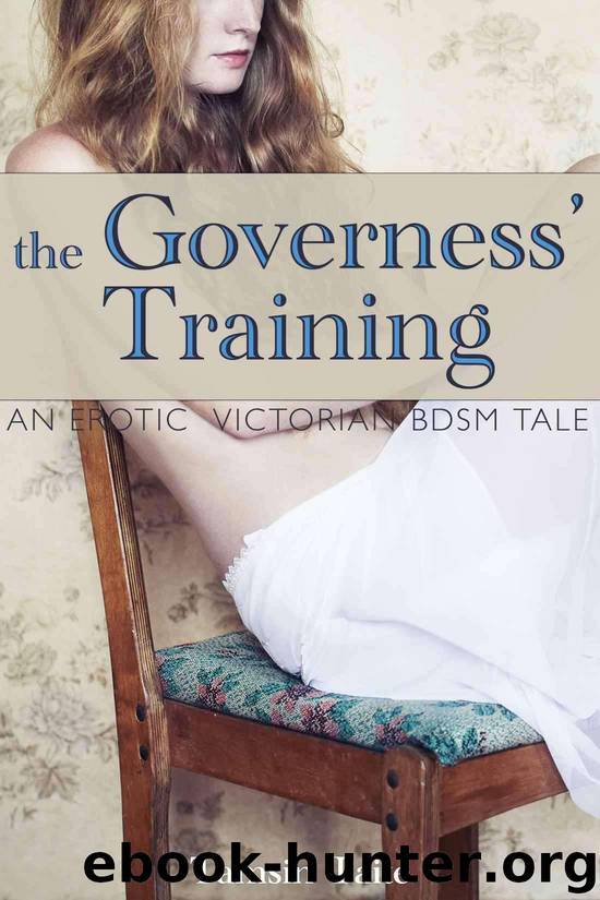 The Governess' Training: An Erotic Victorian BDSM Tale (A Victorian BDSM Erotic Romance Book 3) by Taite Tamsin