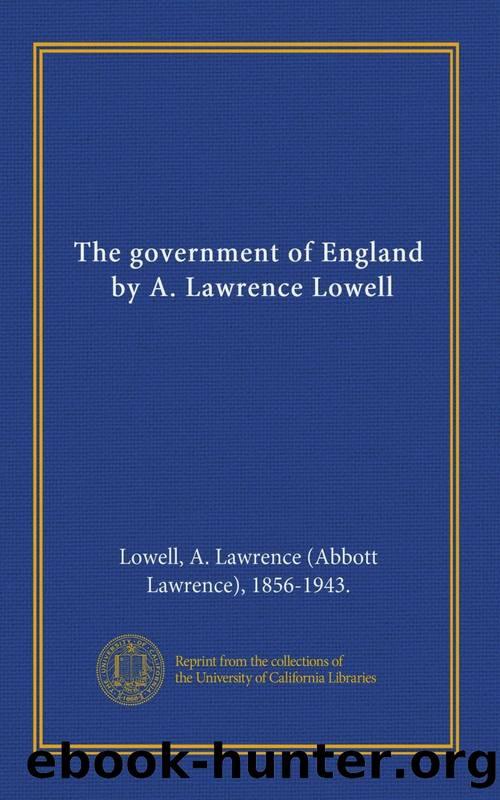 The Government of England by A. Lawrence (abbott Lawrence) Lowell