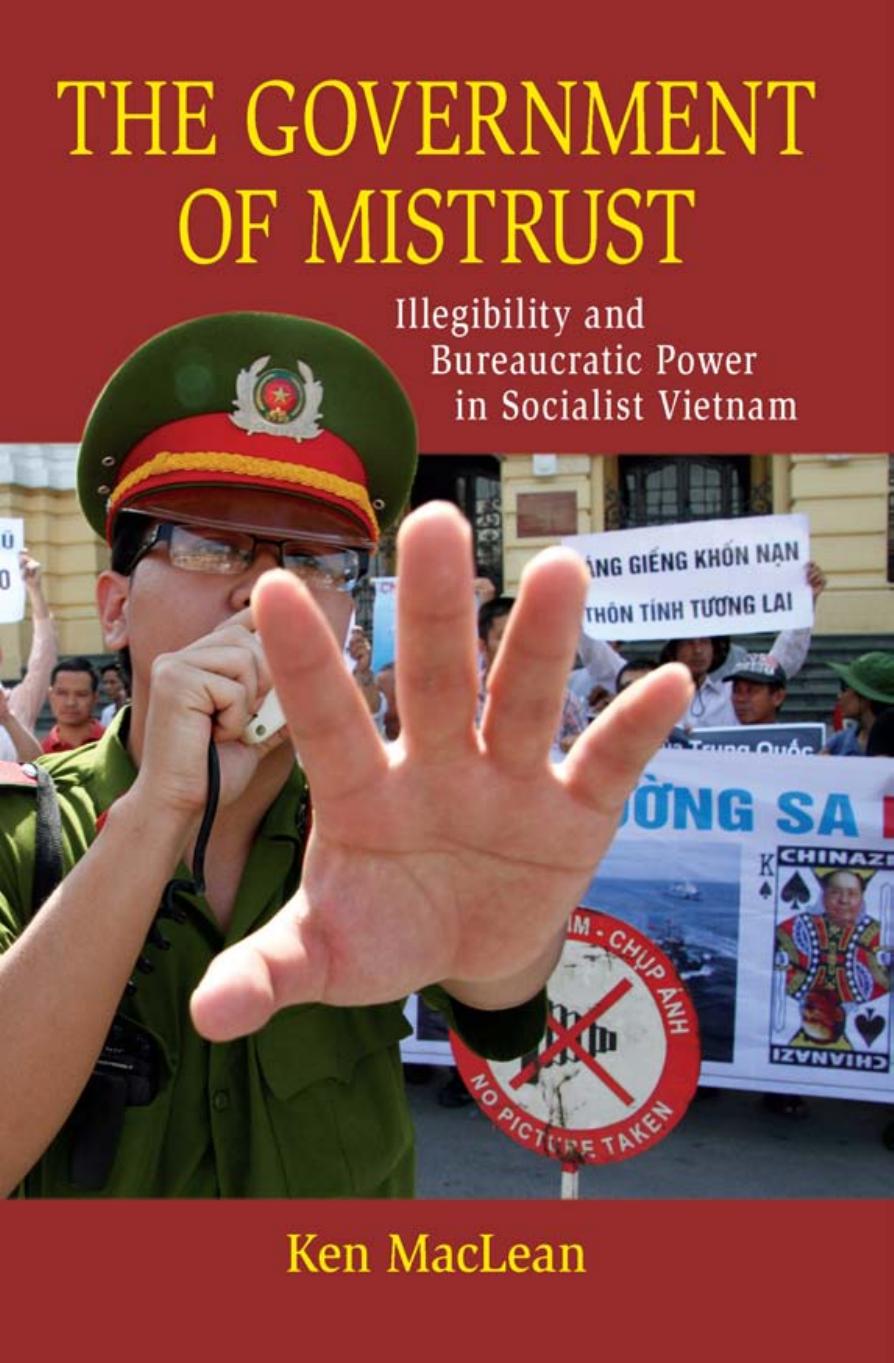 The Government of Mistrust: Illegibility and Bureaucratic Power in Socialist Vietnam by Ken MacLean