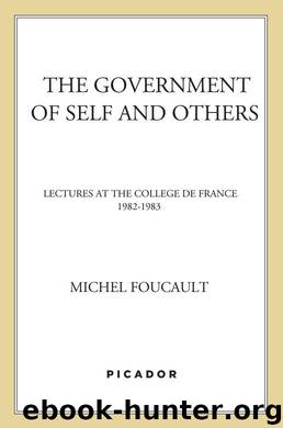 The Government of Self and Others: Lectures at the College de France, 1982-1983 (Lectures at the Collège de France) by Foucault Michel