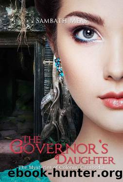 The Governor's Daughter (The Mysteries of Colonial Cambodia Book 1) by Sambath Meas