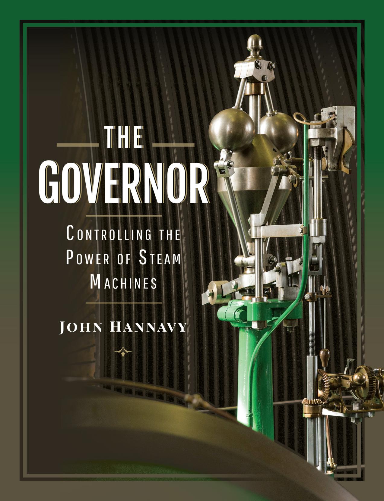 The Governor: Controlling the Power of Steam Machines by John Hannavy