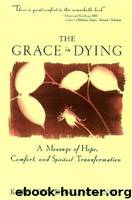 The Grace in Dying: A Message of Hope, Comfort and Spiritual Transformation by Singh Kathleen D