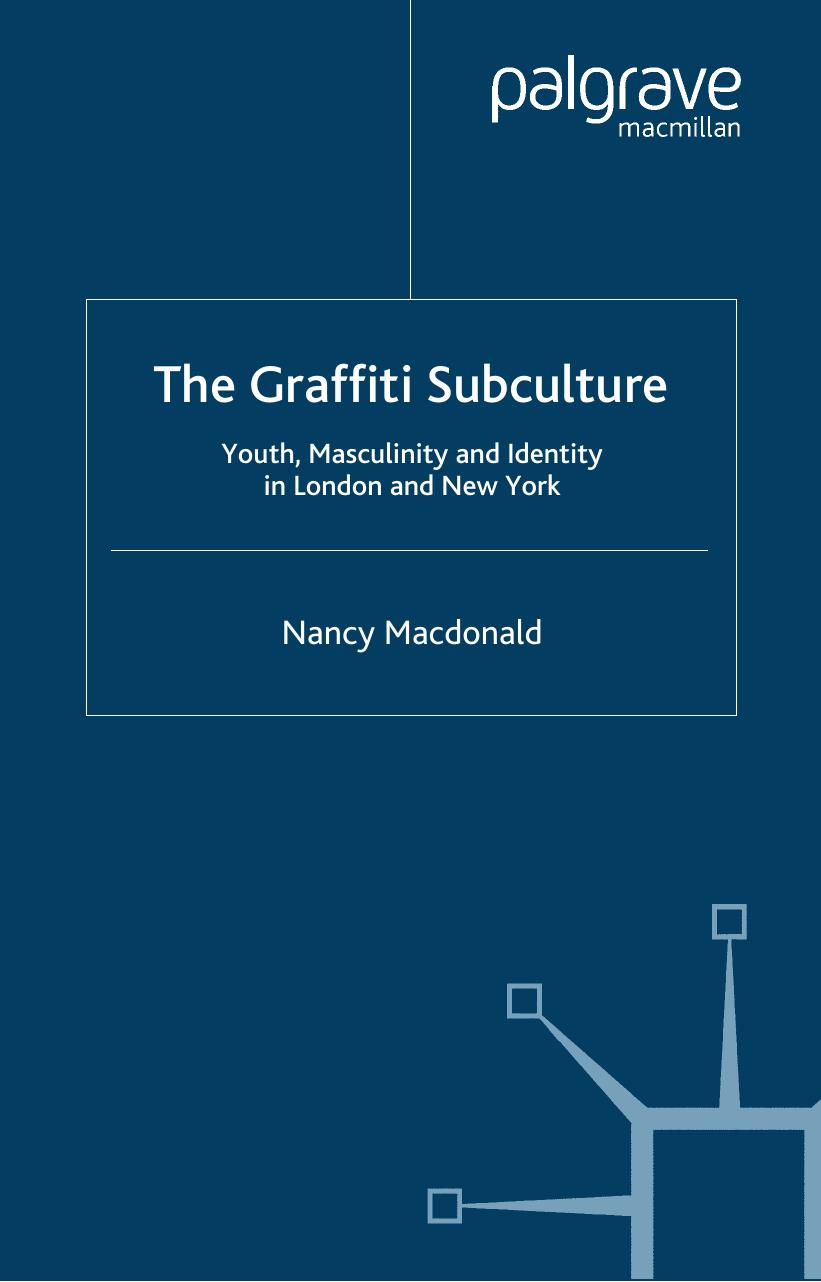 The Graffiti Subculture : Youth, Masculinity and Identity in London and New York by Nancy Macdonald