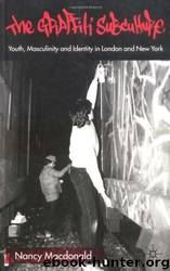 The Graffiti Subculture: Youth, Masculinity and Identity in London and New York by Nancy MacDonald