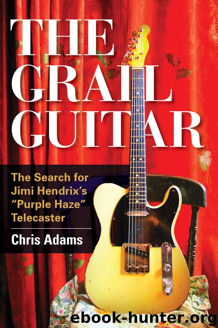 The Grail Guitar: The Search for Jimi Hendrix's Purple Haze Telecaster by Chris Adams