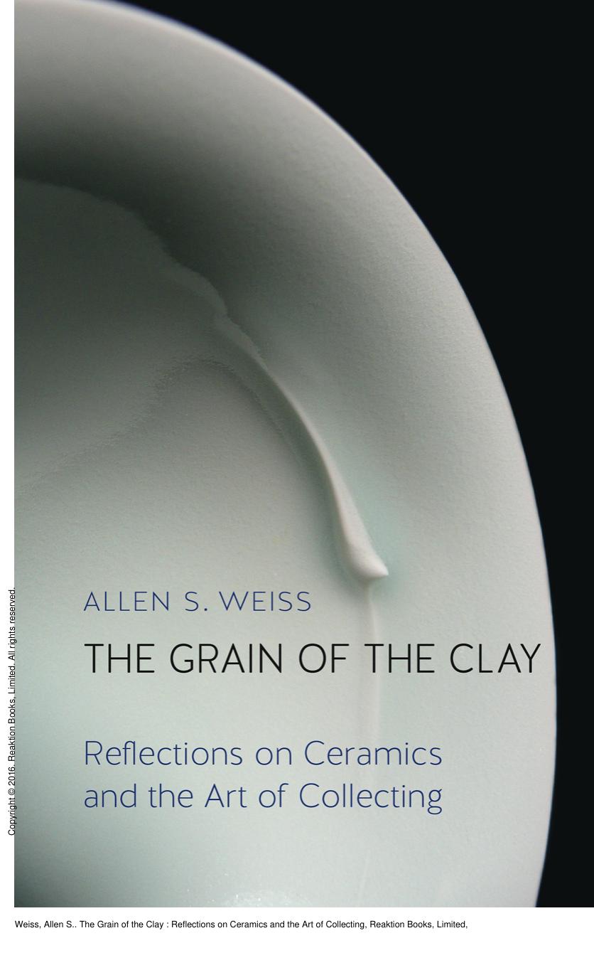 The Grain of the Clay : Reflections on Ceramics and the Art of Collecting by Allen S. Weiss