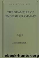 The Grammar of English Grammars by Brown Goold