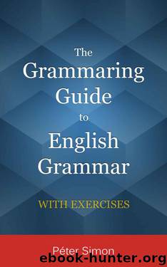 The Grammaring Guide to English Grammar with Exercises by Péter Simon