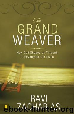The Grand Weaver: How God Shapes Us Through the Events of Our Lives by Ravi Zacharias & Ravi Zacharias