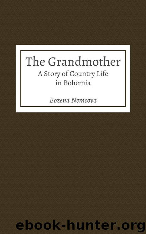 The Grandmother: A Story of Country Life in Bohemia by Božena Němcová